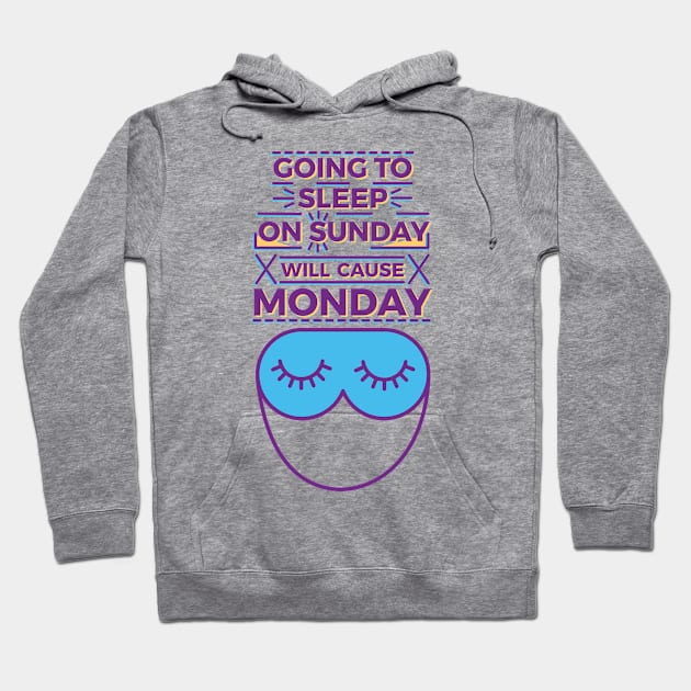 Going to sleep on Sunday will cause Monday Hoodie by Millusti